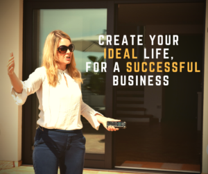 Create your ideal life, for a successful business